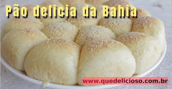 Como fazer o pão delicia da Bahia