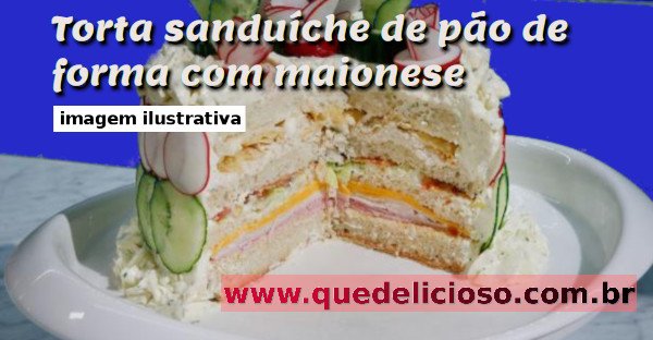 Torta sanduíche de pão de forma com maionese